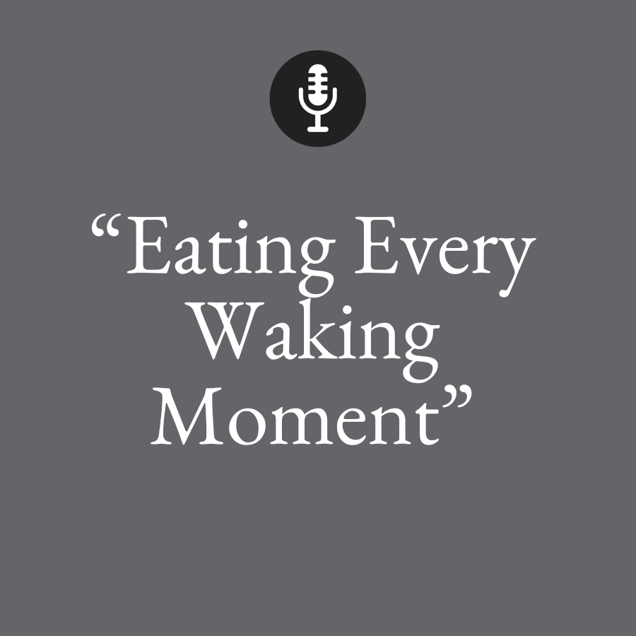 eating every waking moment