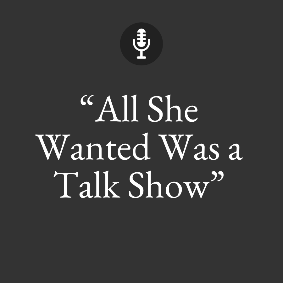 all she wanted was a talk show