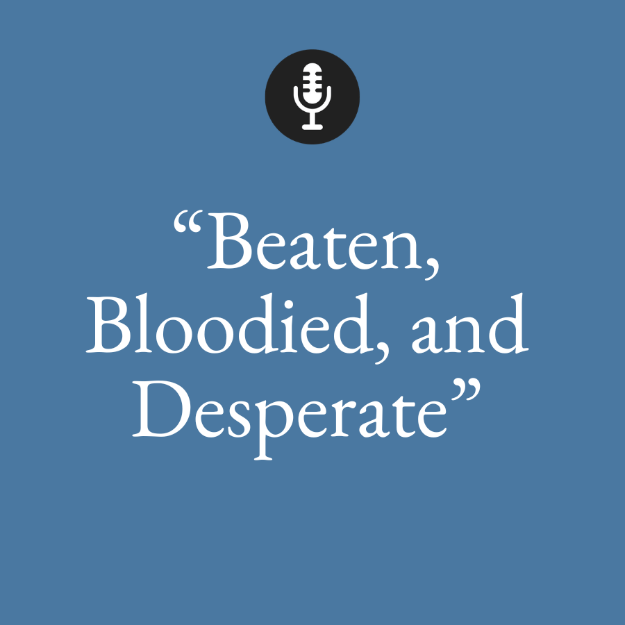 beaten, bloodied, and desperate