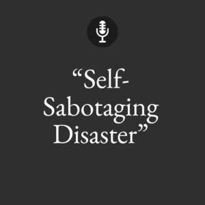 self sabotaging disaster