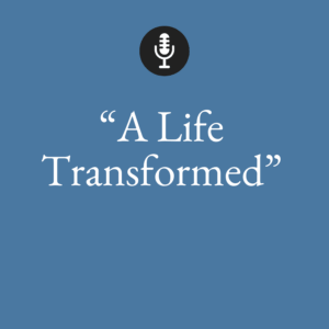 Episodes a life transformed