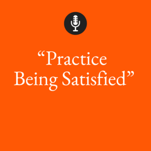 Episodes practice being satisfied